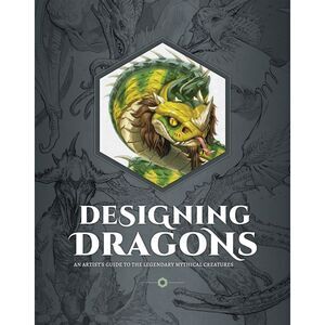 Designing Dragons: An Artist's Guide to the Legendary Mythical Creatures -- Publ